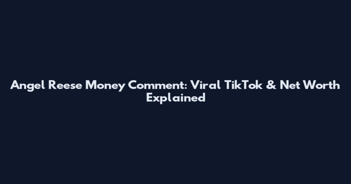 Angel Reese Money Comment: Viral TikTok & Net Worth Explained