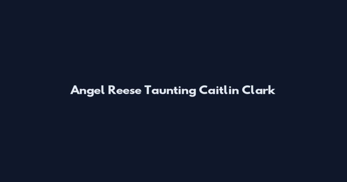 Angel Reese Taunting Caitlin Clark
