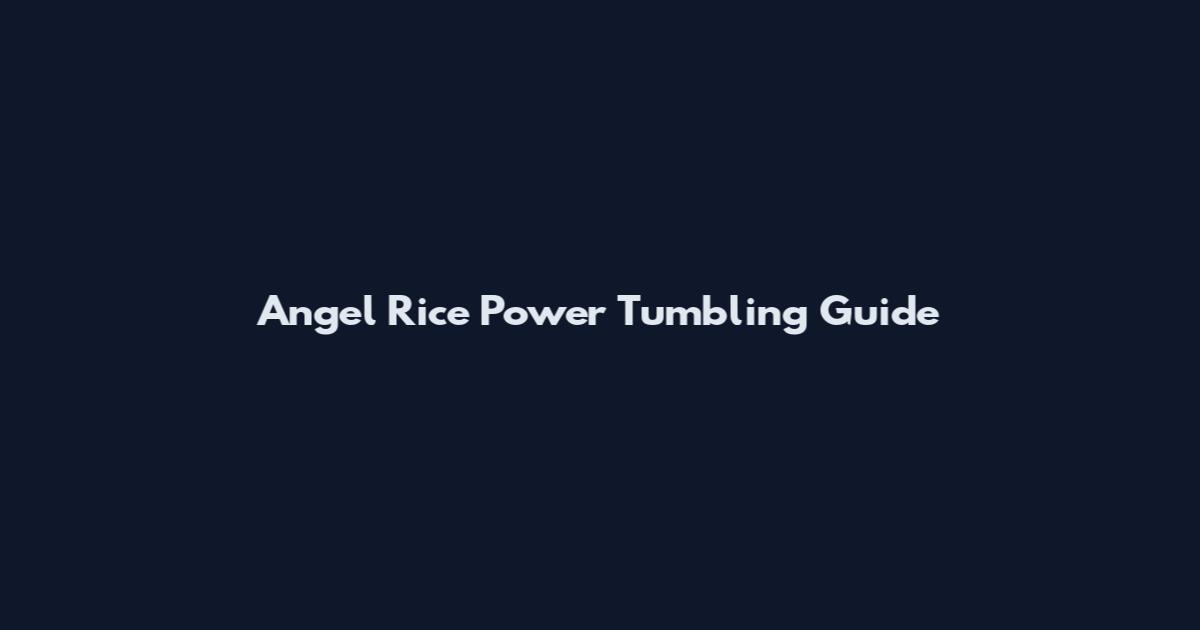 Angel Rice Power Tumbling Guide