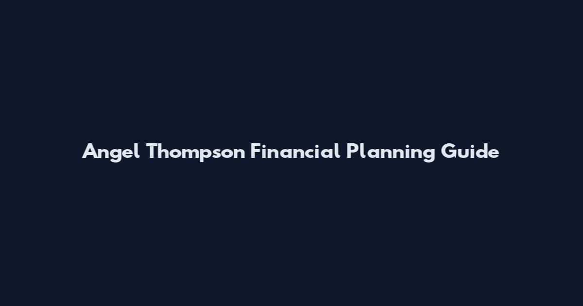 Angel Thompson Financial Planning Guide