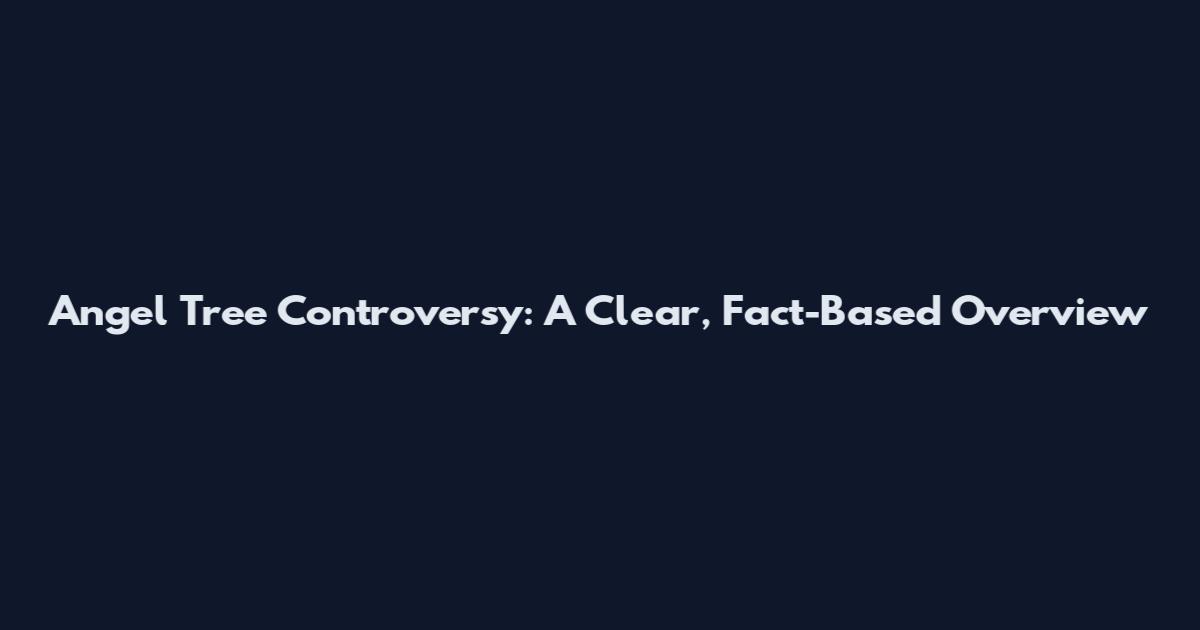 Angel Tree Controversy: A Clear, Fact-Based Overview