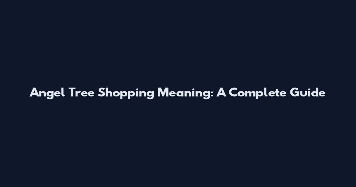 Angel Tree Shopping Meaning: A Complete Guide