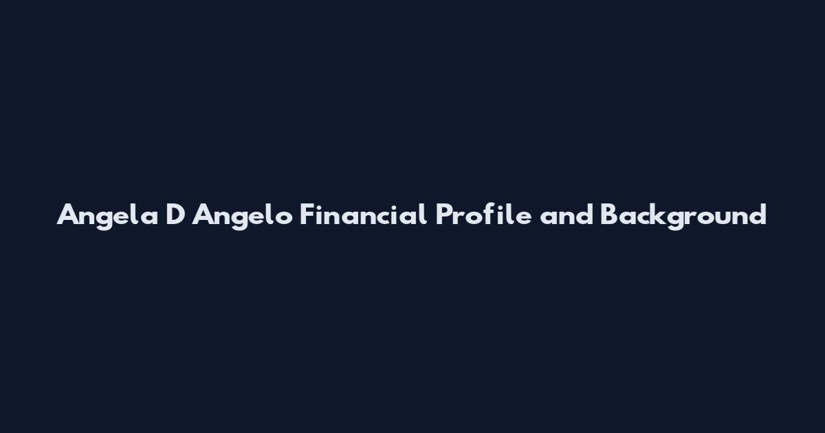 Angela D Angelo Financial Profile and Background