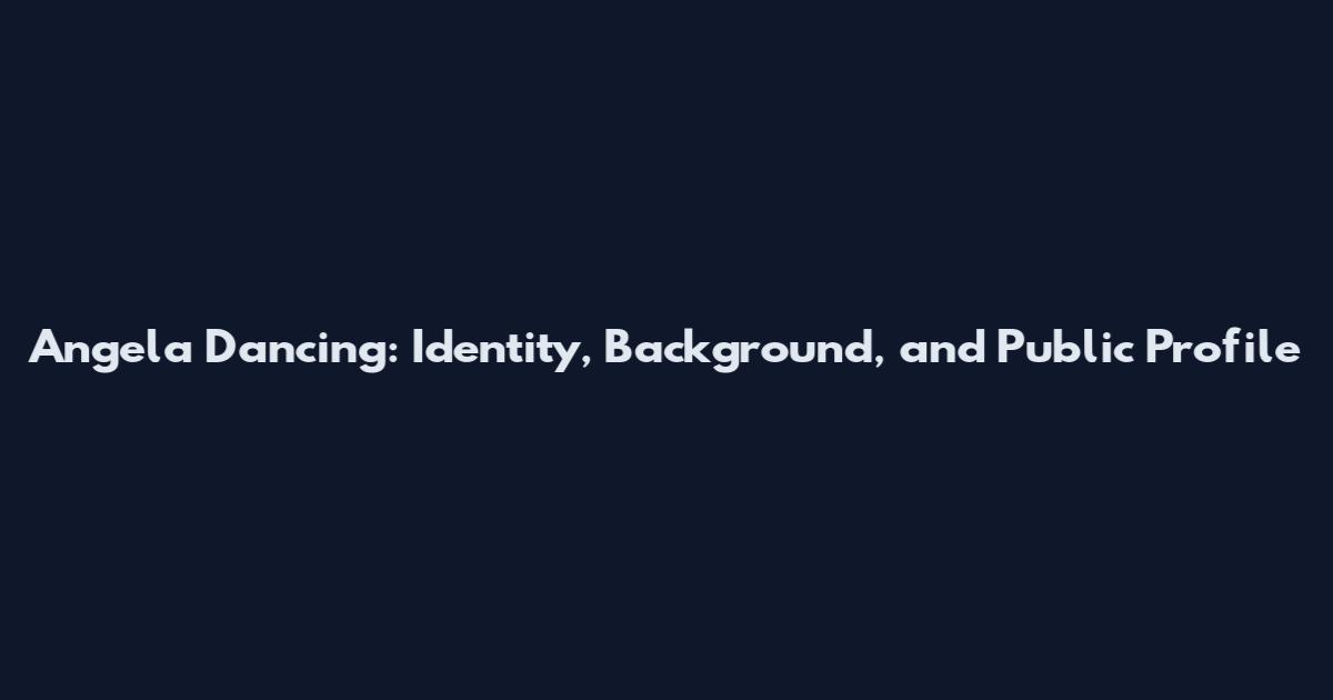 Angela Dancing: Identity, Background, and Public Profile