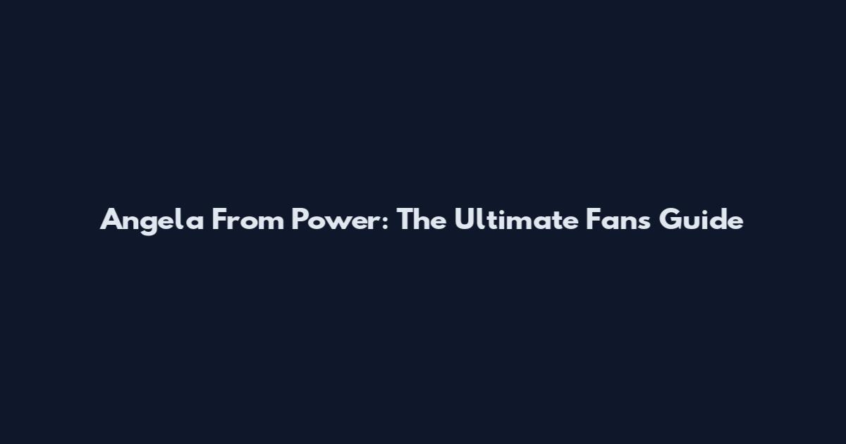 Angela From Power: The Ultimate Fan's Guide