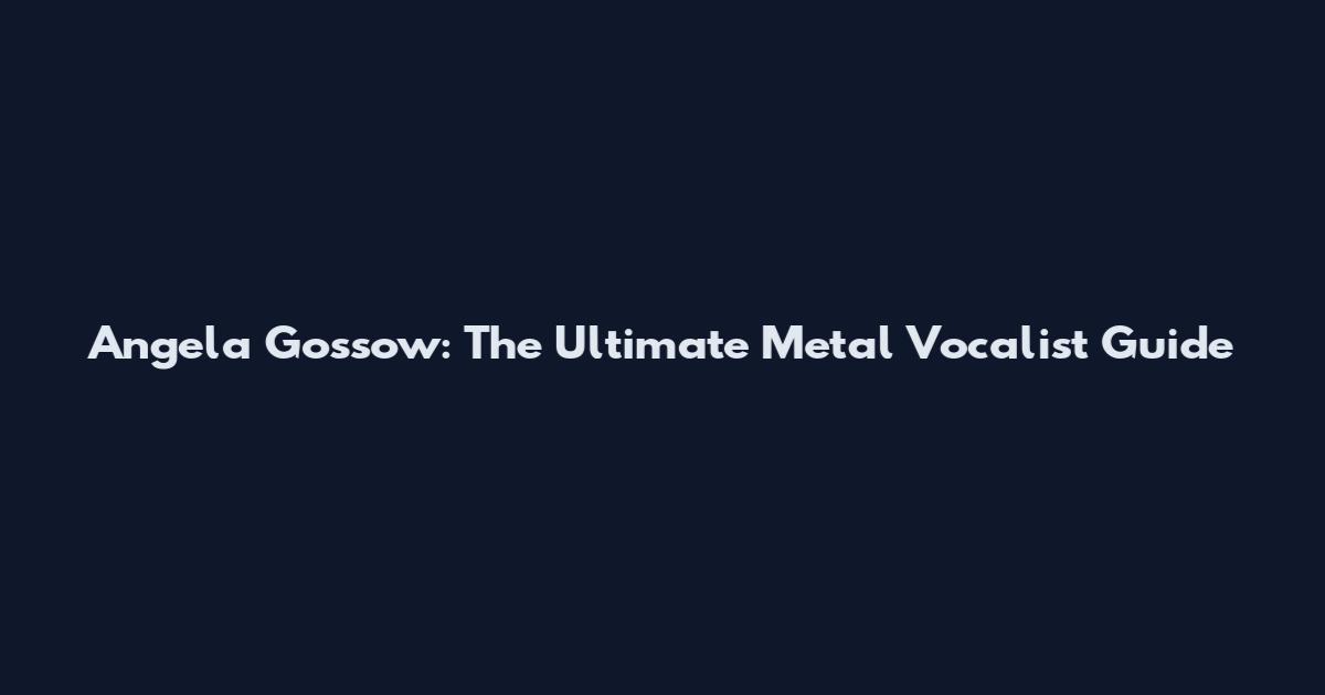 Angela Gossow: The Ultimate Metal Vocalist Guide