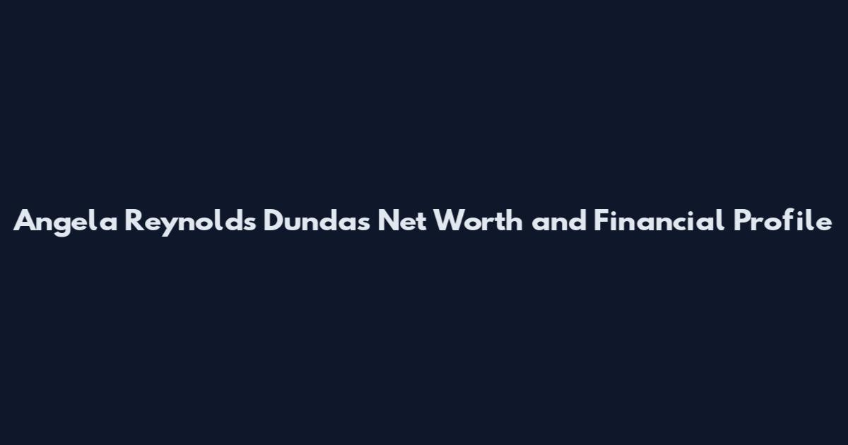Angela Reynolds Dundas Net Worth and Financial Profile