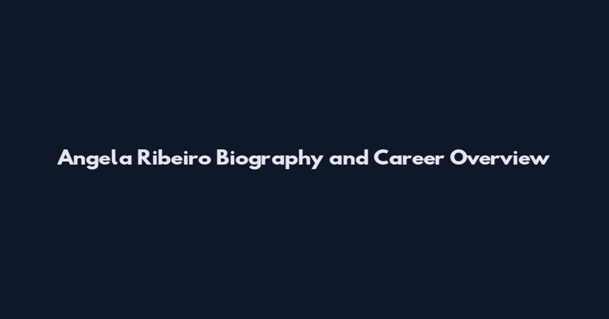 Angela Ribeiro Biography and Career Overview