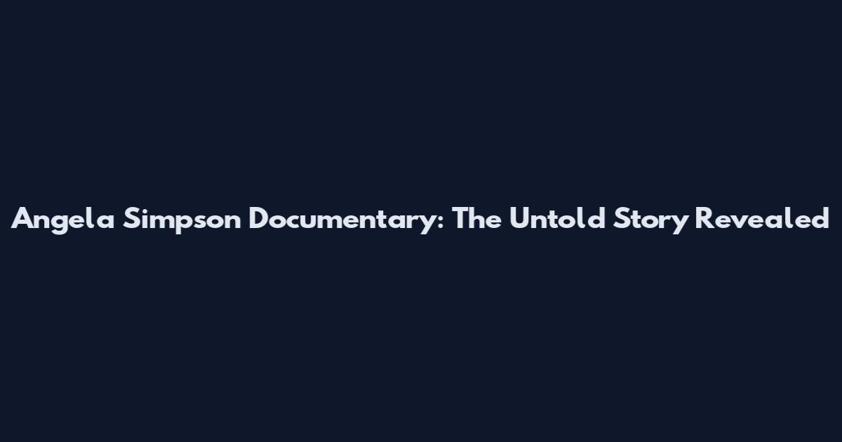 Angela Simpson Documentary: The Untold Story Revealed