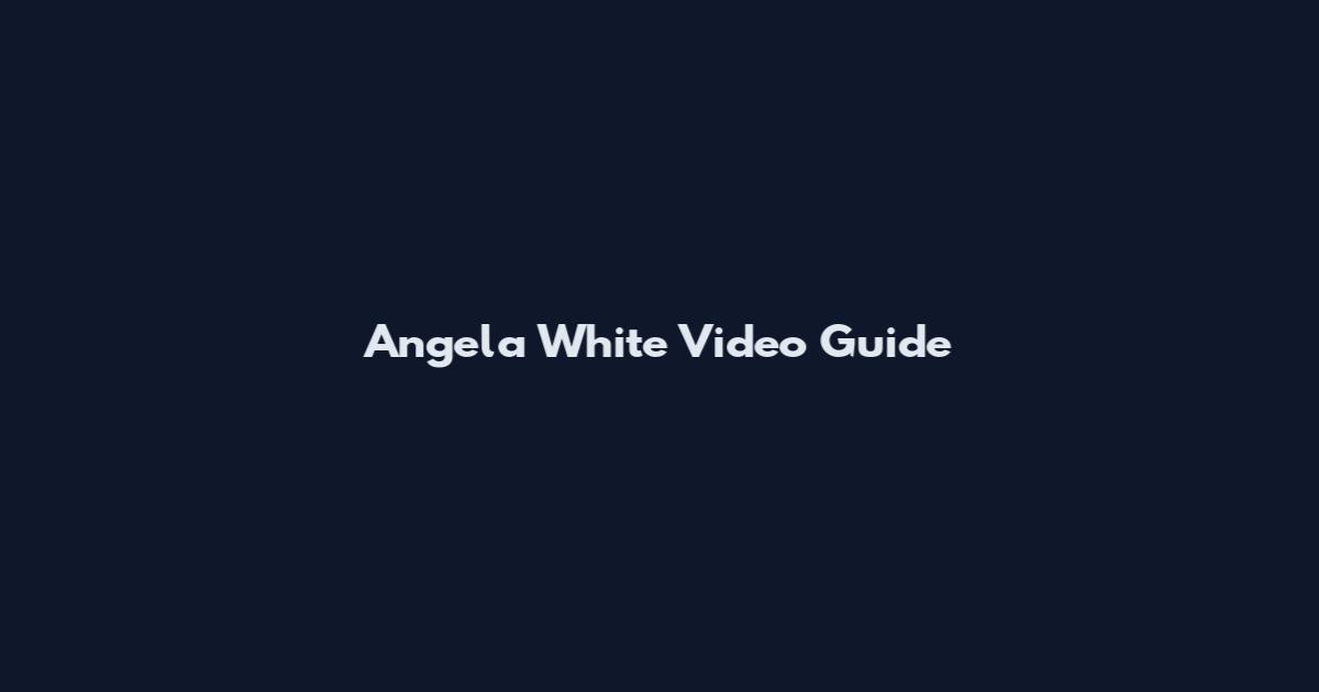 Angela White Video Guide