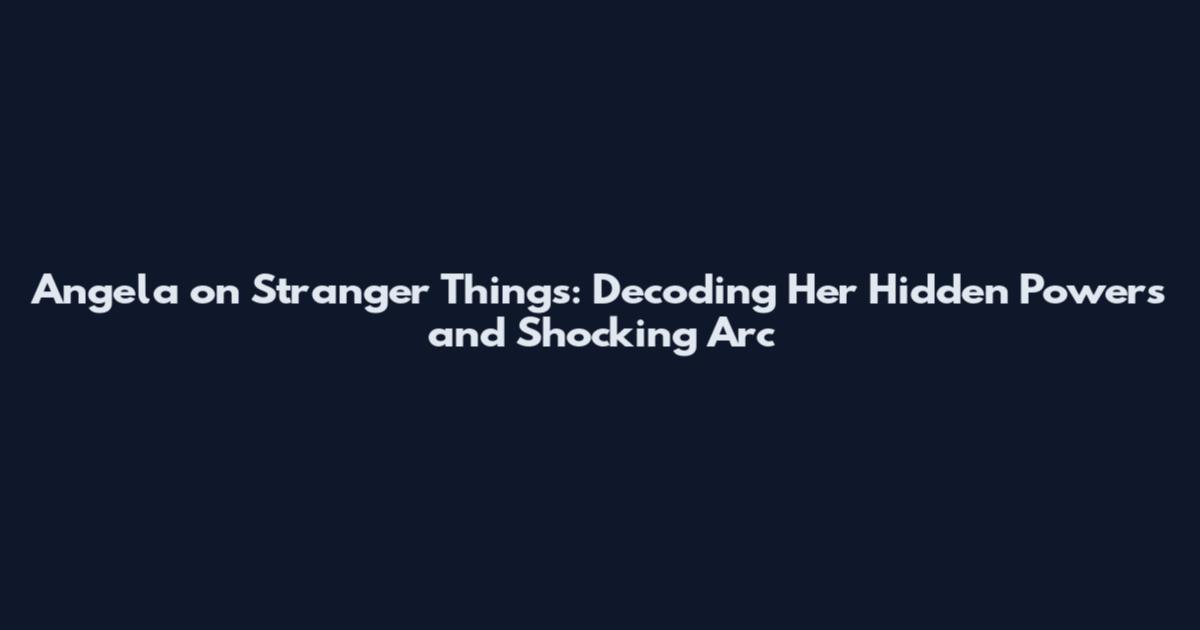 Angela on Stranger Things: Decoding Her Hidden Powers and Shocking Arc