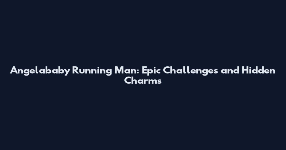 Angelababy Running Man: Epic Challenges and Hidden Charms