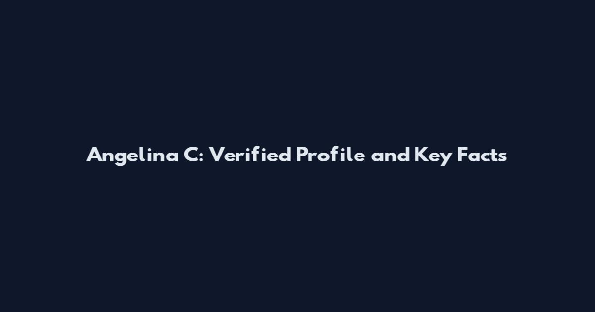 Angelina C: Verified Profile and Key Facts