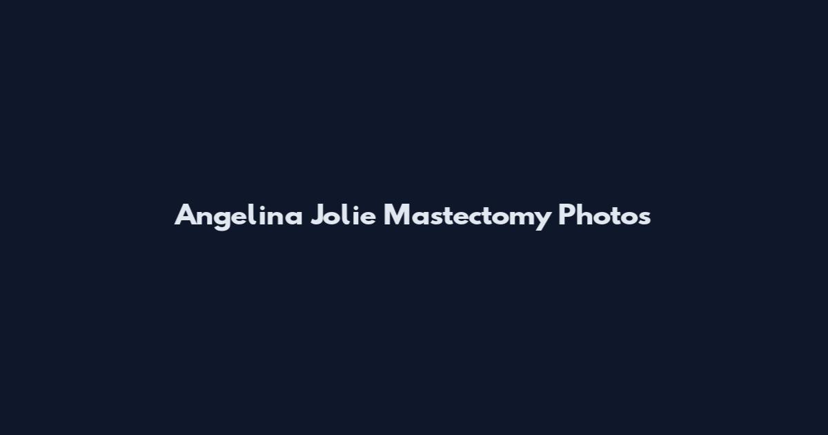 Angelina Jolie Mastectomy Photos