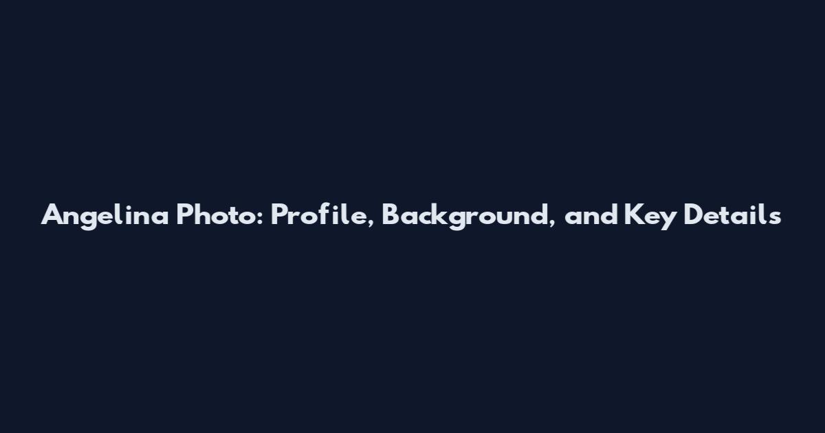 Angelina Photo: Profile, Background, and Key Details