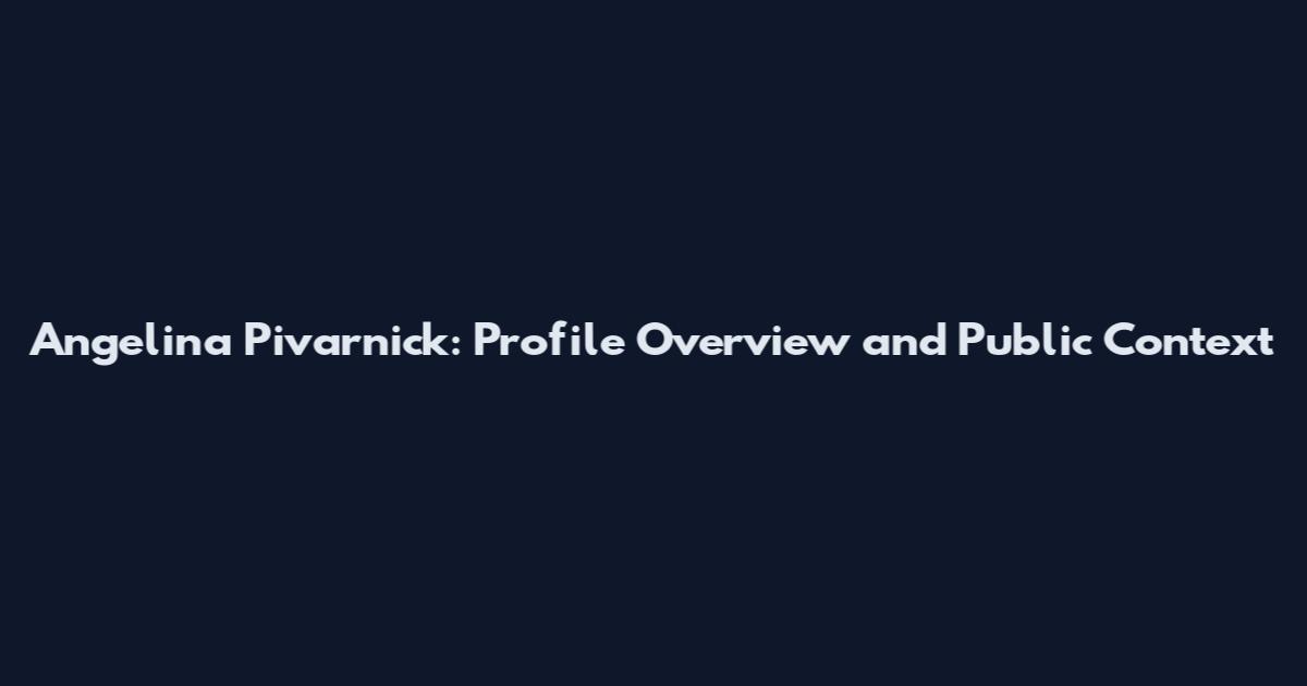 Angelina Pivarnick: Profile Overview and Public Context