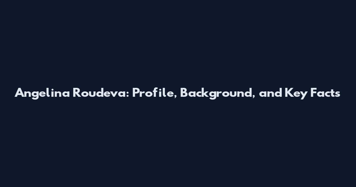 Angelina Roudeva: Profile, Background, and Key Facts