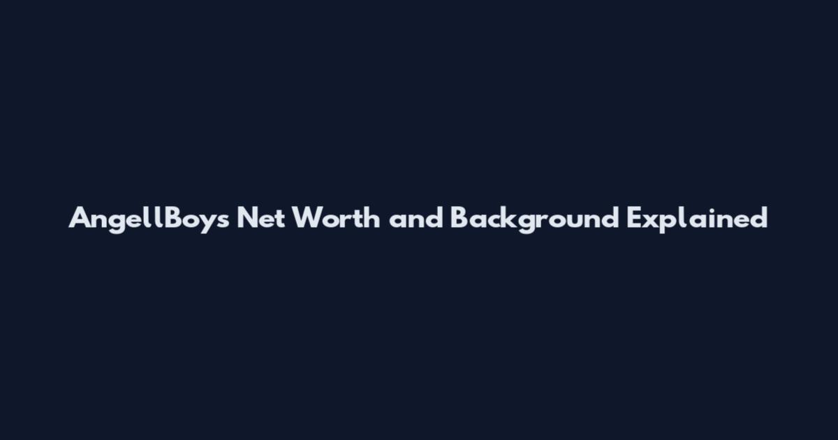 AngellBoys Net Worth and Background Explained
