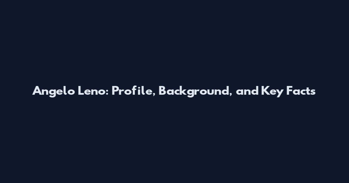 Angelo Leno: Profile, Background, and Key Facts