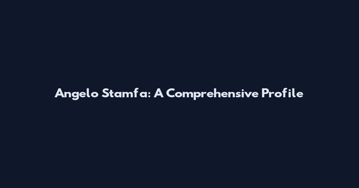 Angelo Stamfa: A Comprehensive Profile