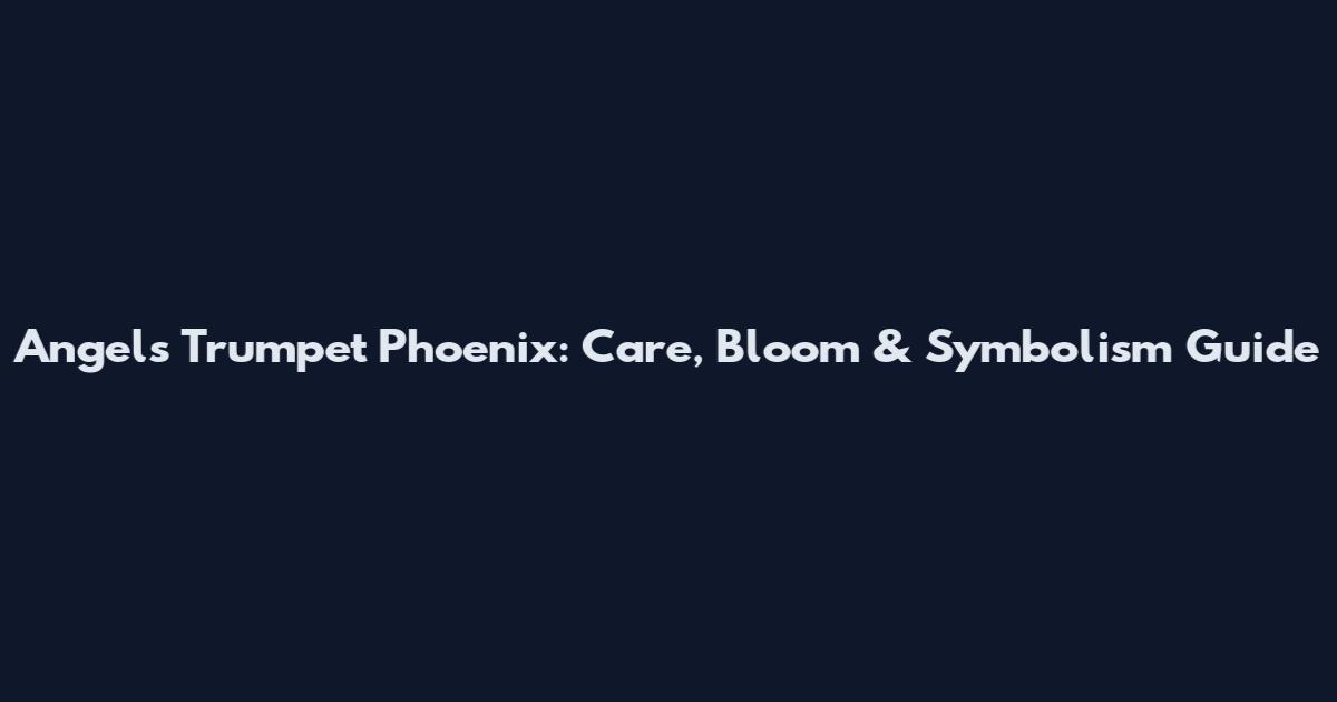 Angels Trumpet Phoenix: Care, Bloom & Symbolism Guide