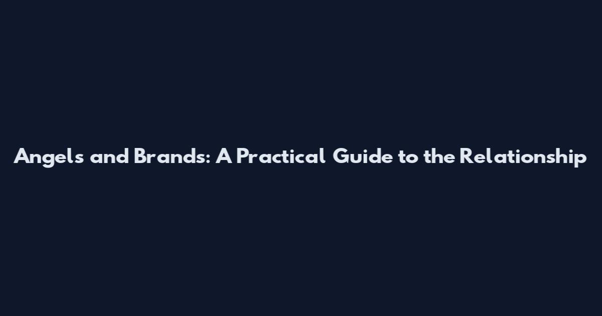 Angels and Brands: A Practical Guide to the Relationship