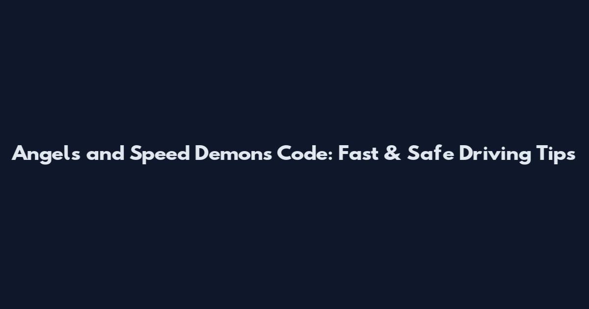 Angels and Speed Demons Code: Fast & Safe Driving Tips