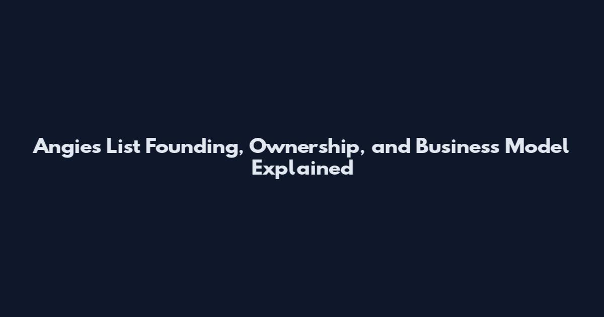 Angie's List Founding, Ownership, and Business Model Explained