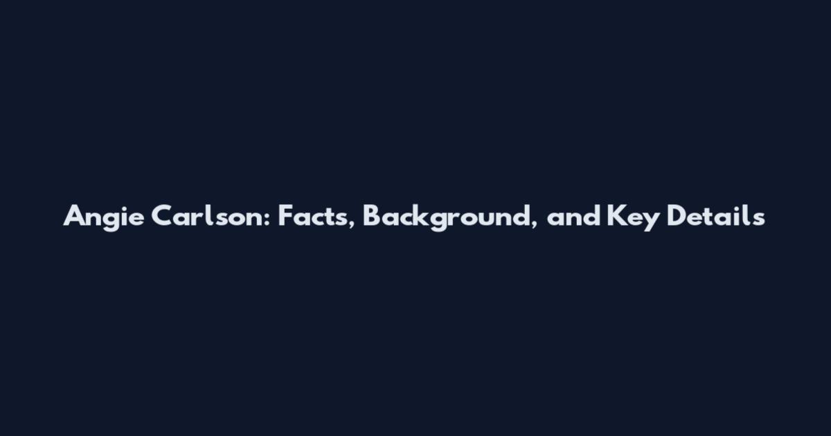 Angie Carlson: Facts, Background, and Key Details