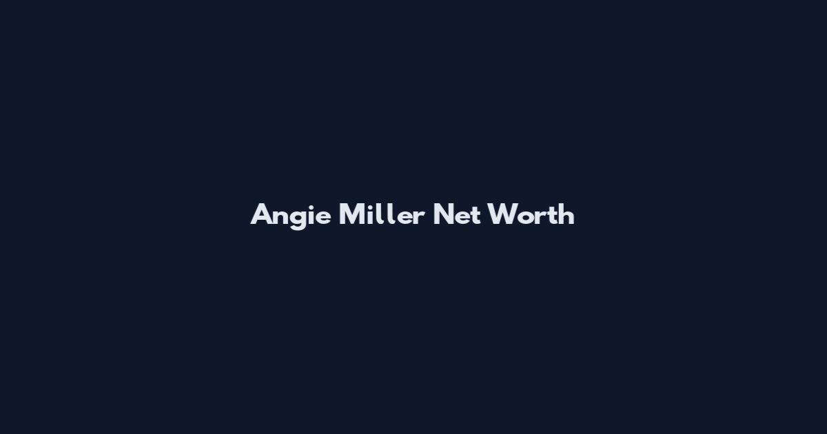 Angie Miller Net Worth