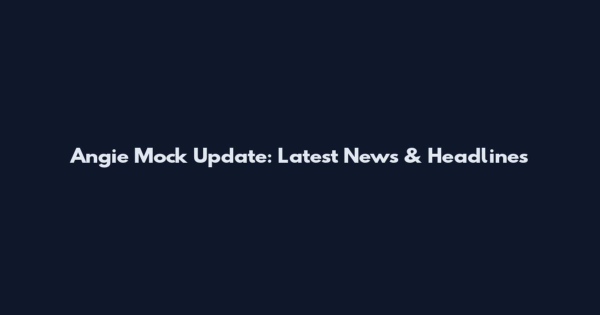 Angie Mock Update: Latest News & Headlines