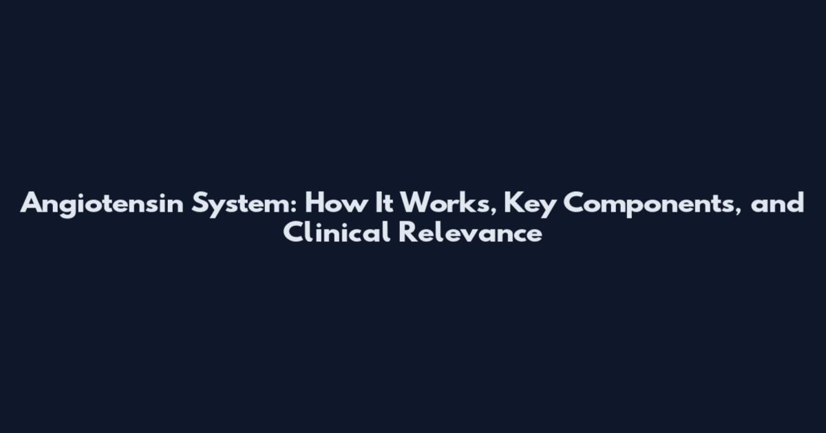 Angiotensin System: How It Works, Key Components, and Clinical Relevance