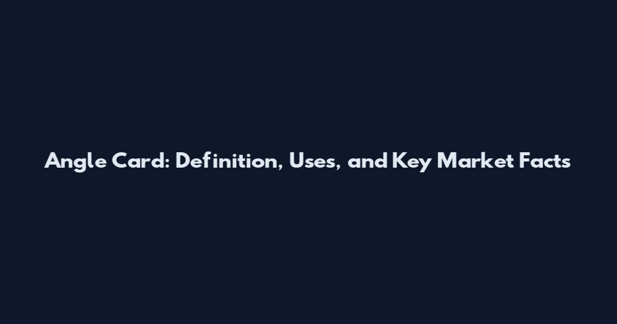 Angle Card: Definition, Uses, and Key Market Facts