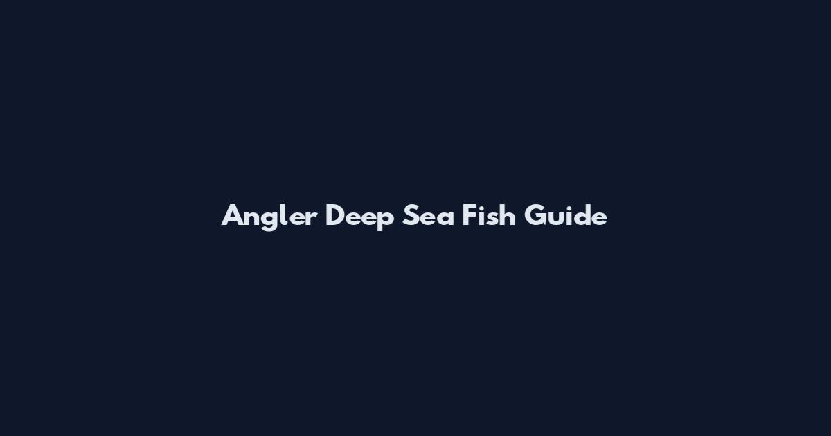 Angler Deep Sea Fish Guide