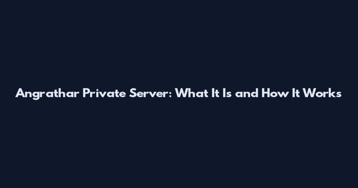 Angrathar Private Server: What It Is and How It Works
