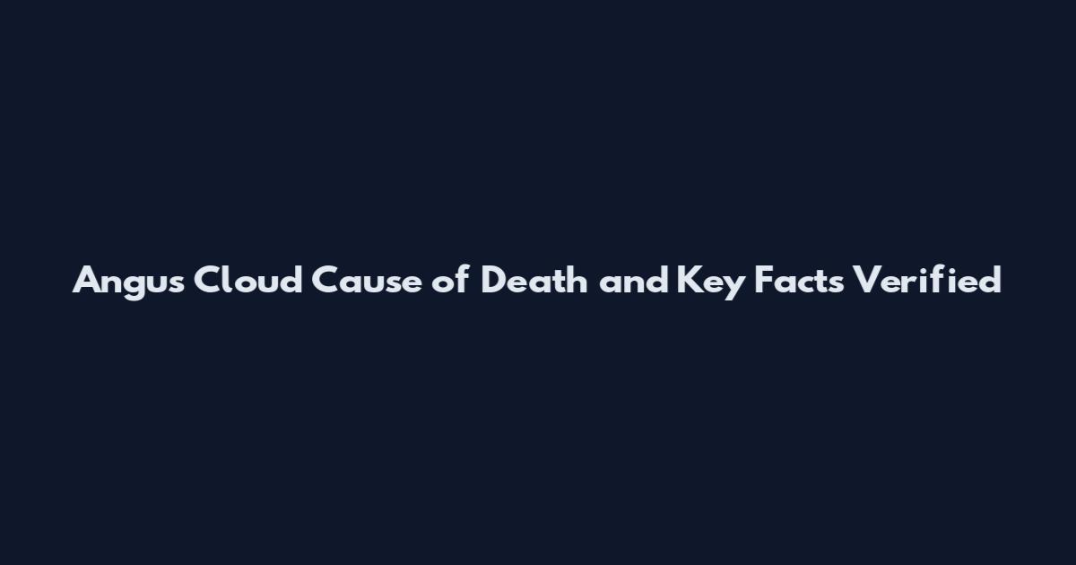 Angus Cloud Cause of Death and Key Facts Verified