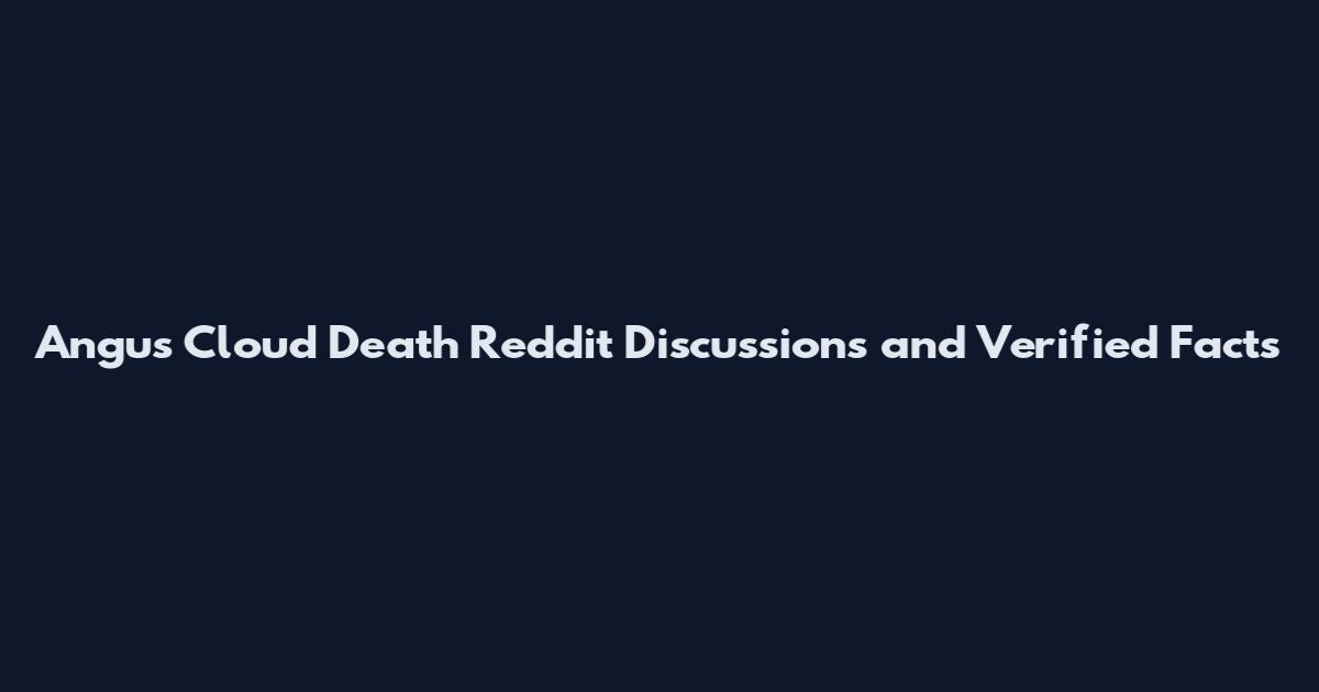 Angus Cloud Death Reddit Discussions and Verified Facts