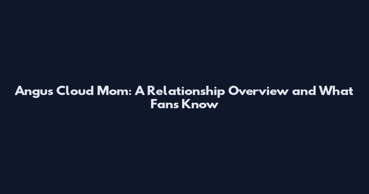 Angus Cloud Mom: A Relationship Overview and What Fans Know