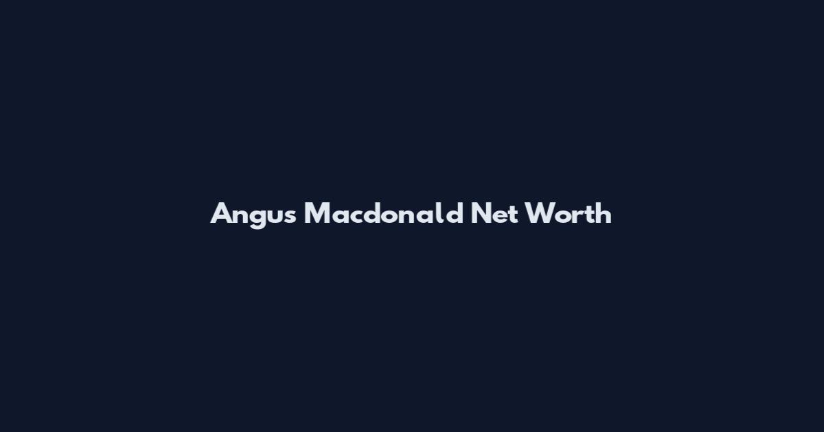 Angus Macdonald Net Worth