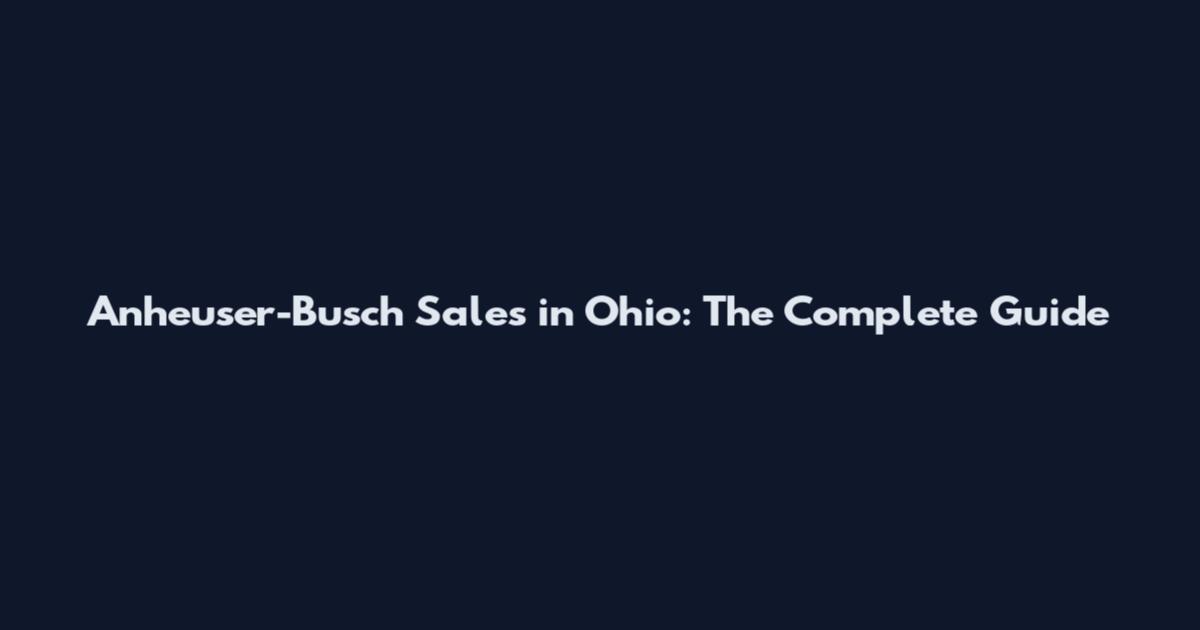 Anheuser-Busch Sales in Ohio: The Complete Guide