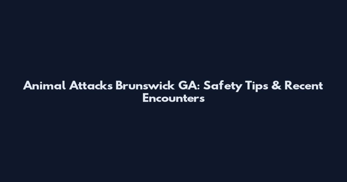 Animal Attacks Brunswick GA: Safety Tips & Recent Encounters