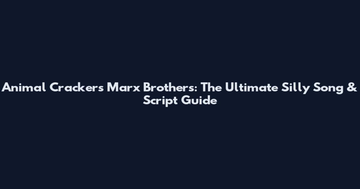 Animal Crackers Marx Brothers: The Ultimate Silly Song & Script Guide