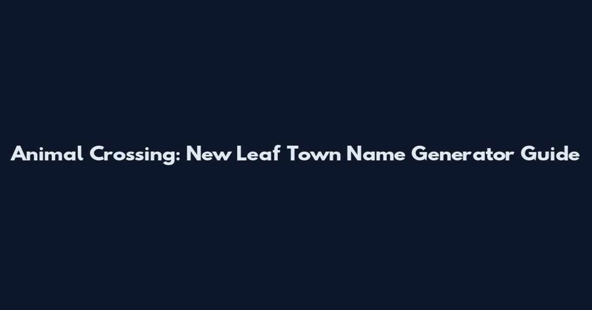 Animal Crossing: New Leaf Town Name Generator Guide