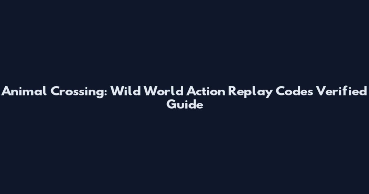 Animal Crossing: Wild World Action Replay Codes Verified Guide