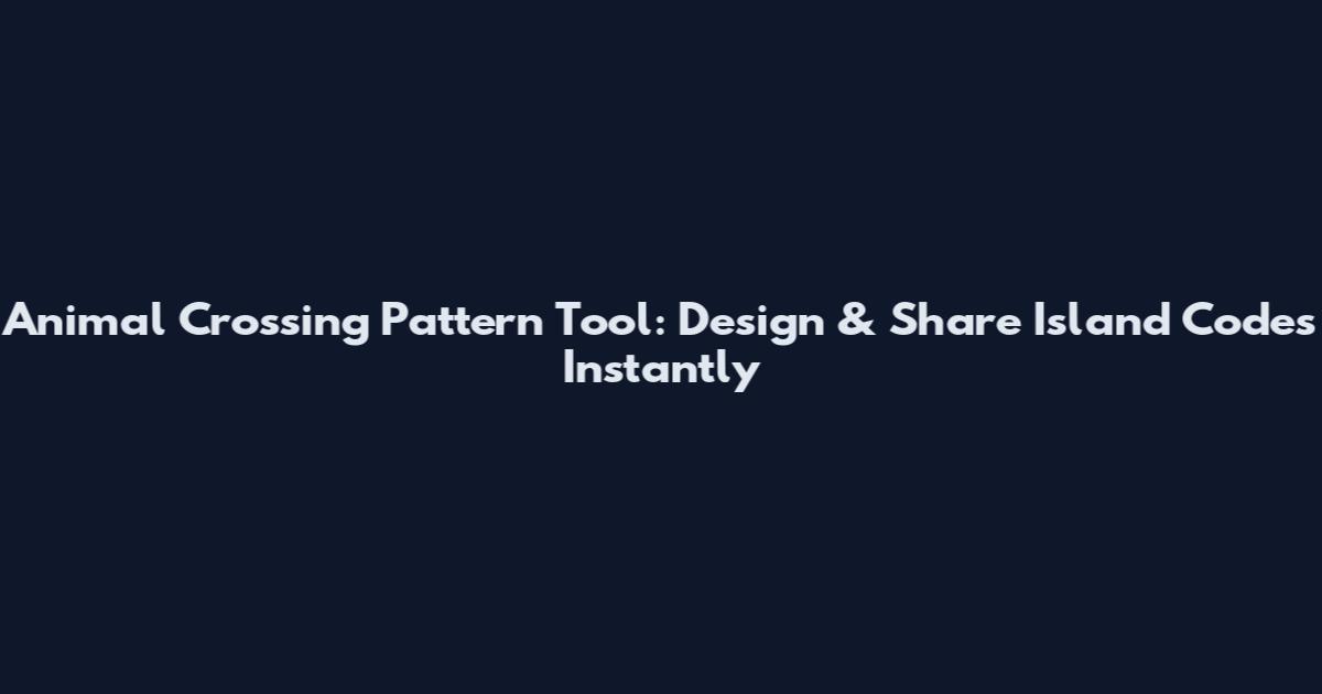 Animal Crossing Pattern Tool: Design & Share Island Codes Instantly