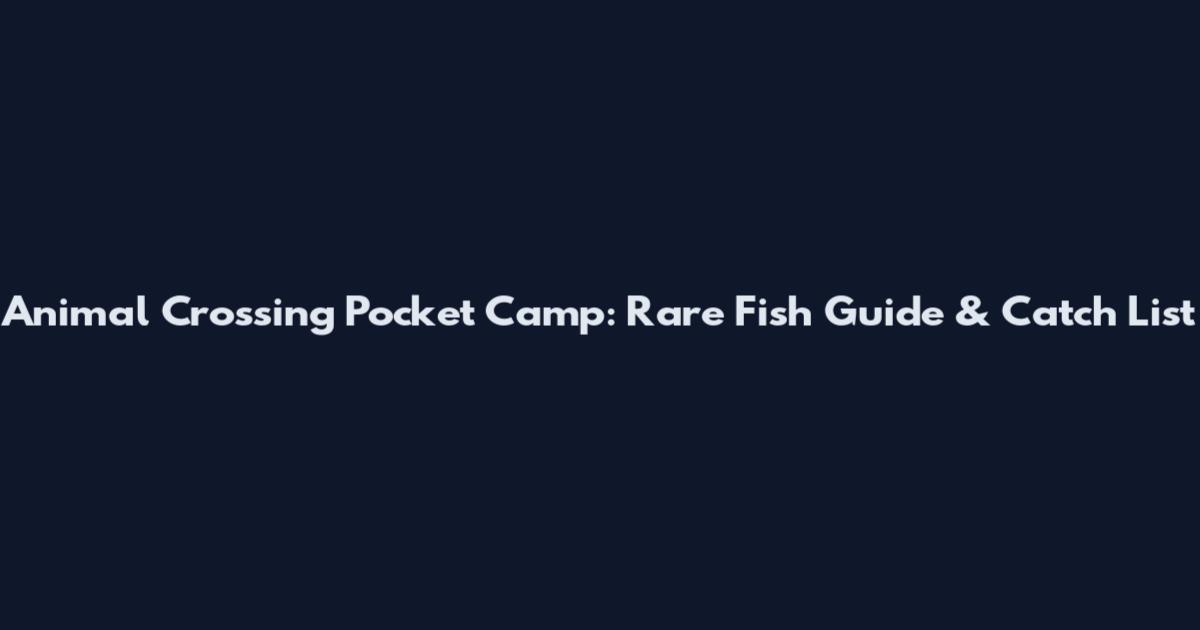 Animal Crossing Pocket Camp: Rare Fish Guide & Catch List
