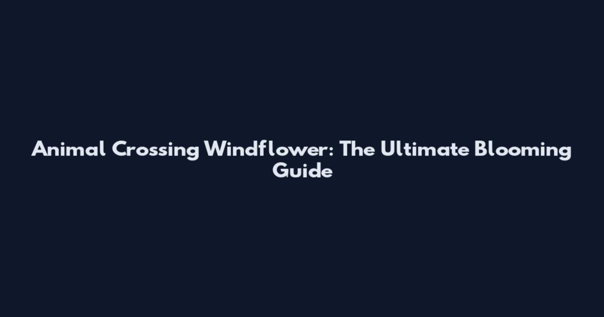 Animal Crossing Windflower: The Ultimate Blooming Guide