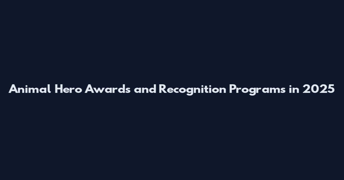 Animal Hero Awards and Recognition Programs in 2025