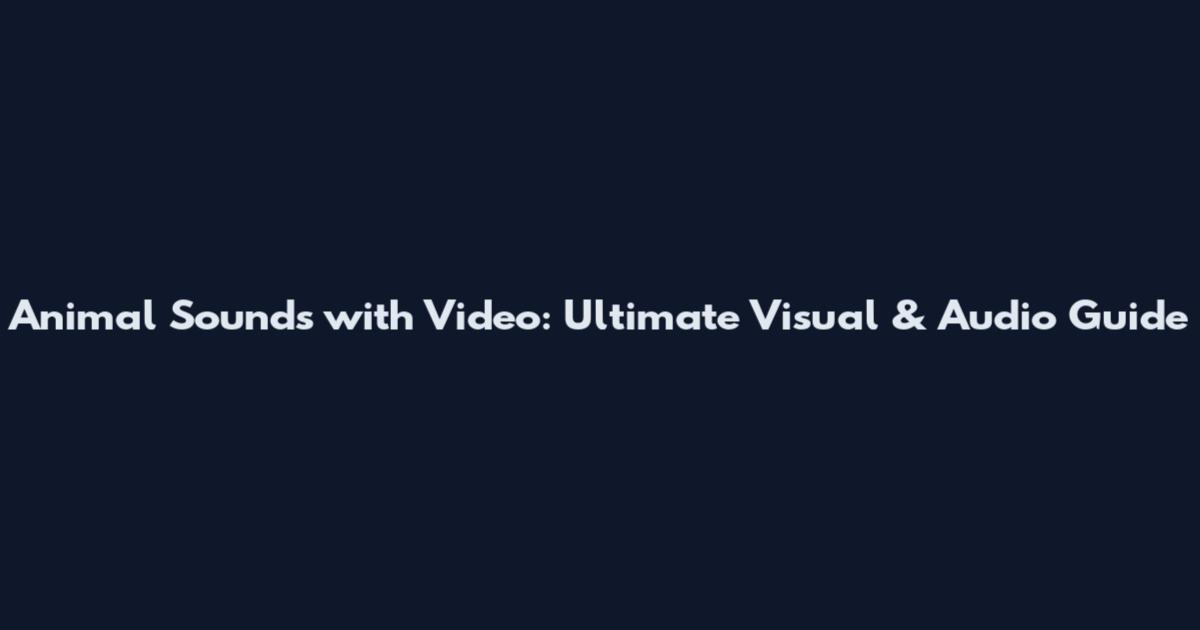Animal Sounds with Video: Ultimate Visual & Audio Guide