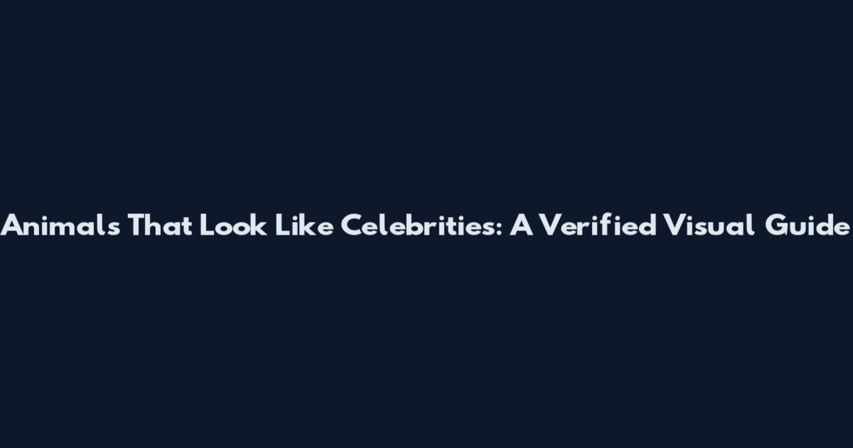Animals That Look Like Celebrities: A Verified Visual Guide